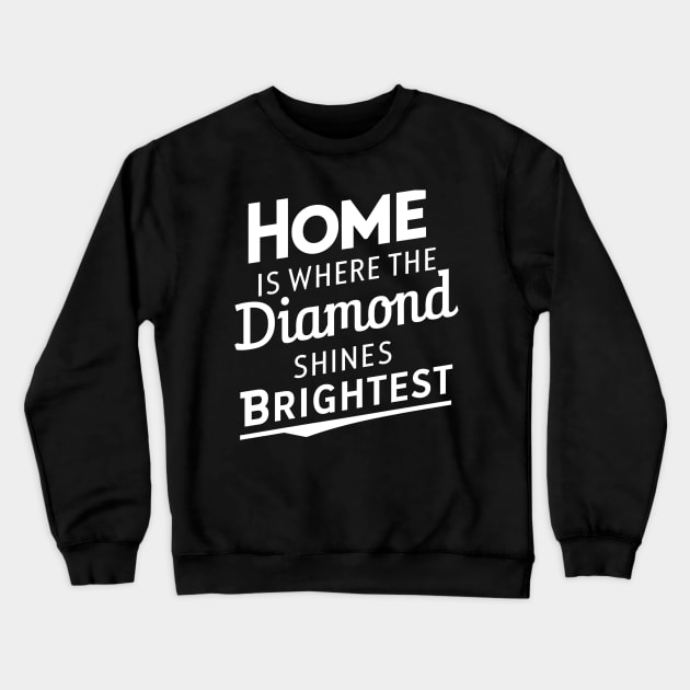 Home is where the diamond shines brightest Crewneck Sweatshirt by NomiCrafts
